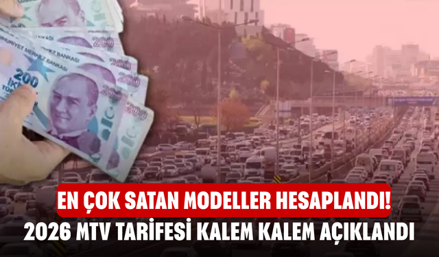 En Çok Satan Modeller Hesaplandı! 2026 MTV Tarifesi Kalem Kalem Açıklandı