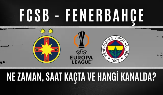 FCSB - Fenerbahçe Maçı Ne Zaman, Saat Kaçta, Hangi Kanalda?