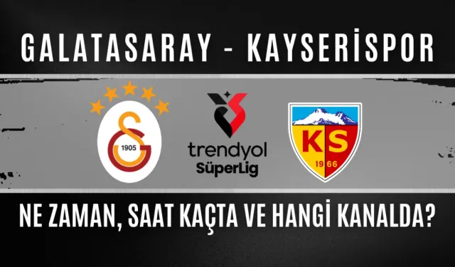 Galatasaray - Kayserispor Maçı Ne Zaman, Saat Kaçta ve Hangi Kanalda?