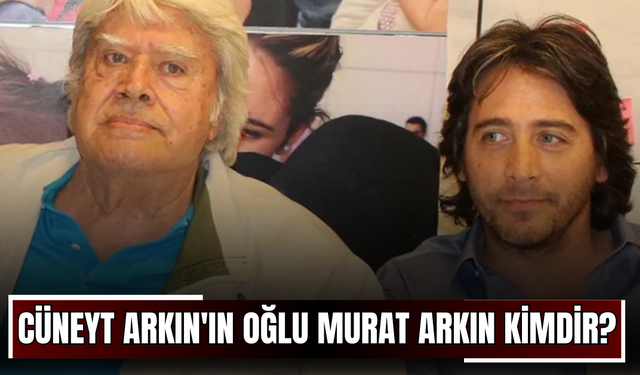 Cüneyt Arkın'ın oğlu Murat Arkın kimdir? Ne iş yapıyor?