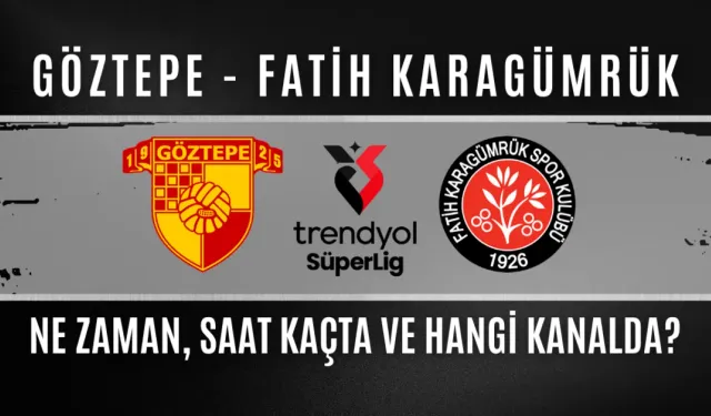 Göztepe - Fatih Karagümrük Maçı Ne Zaman, Saat Kaçta ve Hangi Kanalda?