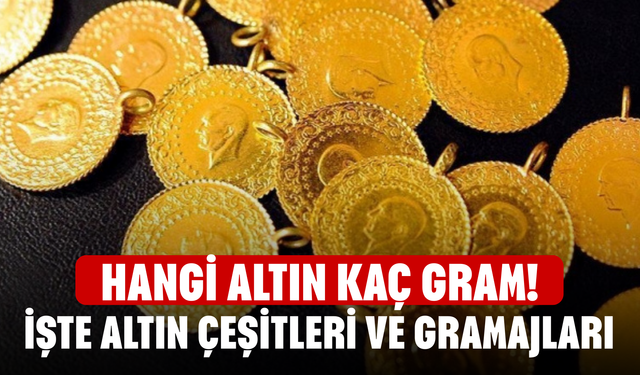 Hangi Altın Kaç Gram! İşte Altın Çeşitleri ve Gramajları