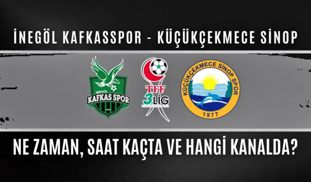 İnegöl Kafkasspor - Küçükçekmece Sinop Maçı Ne Zaman, Saat Kaçta, Hangi Kanalda?