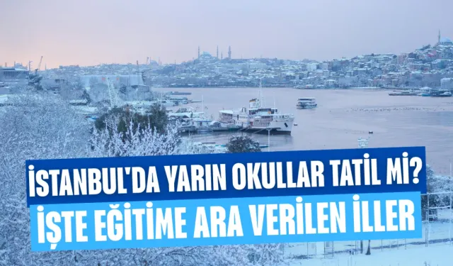 İstanbul'da yarın okullar tatil mi? 2 ocak cuma İstanbul'da okullar tatil mi? İşte eğitime ara verilen iller