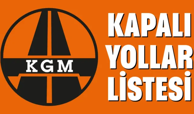 Karayolları Genel Müdürlüğü (KGM) Duyurdu: Birçok Yol Trafiğe Kapatıldı