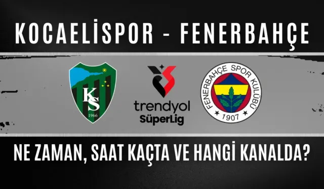 Kocaelispor - Fenerbahçe Maçı Ne Zaman, Saat Kaçta ve Hangi Kanalda?