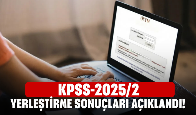 KPSS-2025/2 Yerleştirme Sonuçları Açıklandı!