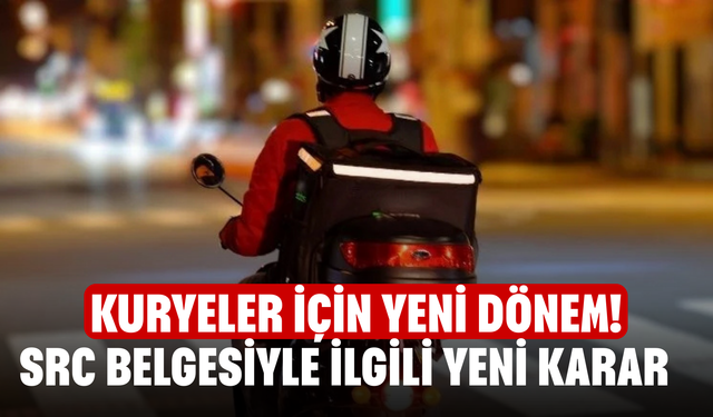 Kuryeler için yeni dönem! SRC belgesiyle ilgili yeni karar