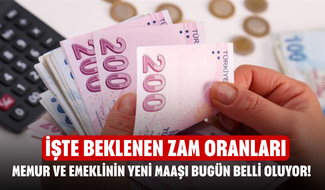 Memur ve emeklinin yeni maaşı bugün belli oluyor! İşte beklenen zam oranları