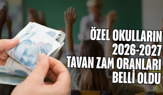 Özel okulların 2026-2027 tavan zam oranları belli oldu