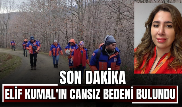 SON DAKİKA| Elif Kumal'ın cansız bedeni bulundu