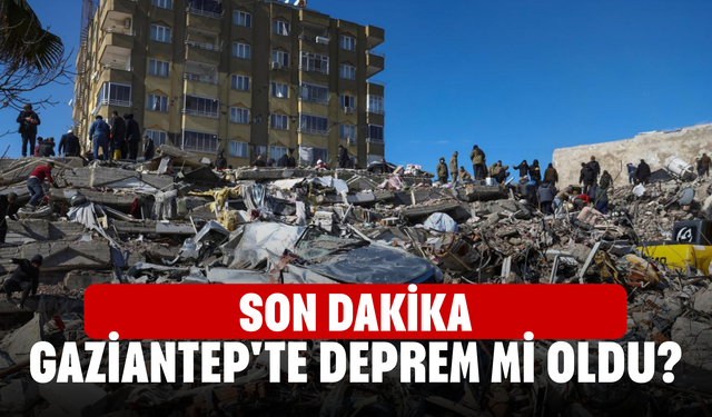 SON DAKİKA| Gaziantep'te deprem mi oldu? İşte detaylar