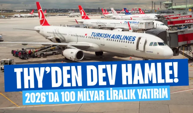 THY’den Dev Hamle! 2026’da 100 Milyar Liralık Yatırım ve Binlerce Yeni İş