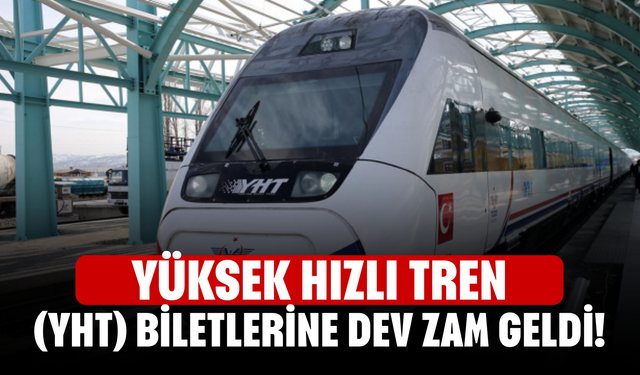 Yüksek Hızlı Tren (YHT) biletlerine dev zam geldi!