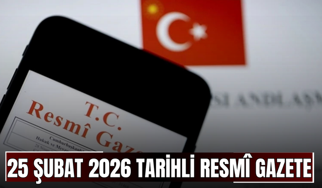25 Şubat 2026 Tarihli ve 33179 Sayılı Resmî Gazete