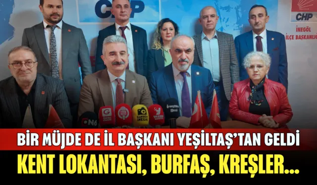 Bir müjde de CHP Bursa İl Başkanı Yeşiltaş'tan geldi! Kent Lokantası, BURFAŞ, Kreşler...