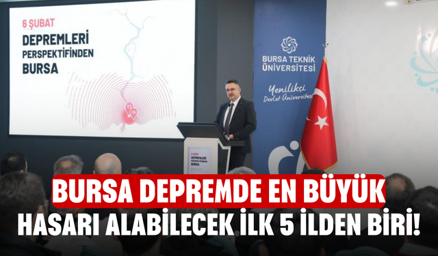 Bursa depremde en büyük hasarı alabilecek ilk 5 ilden biri!