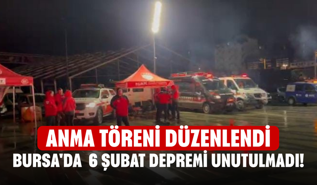 Bursa'da  6 Şubat depremi unutulmadı! Anma töreni düzenlendi