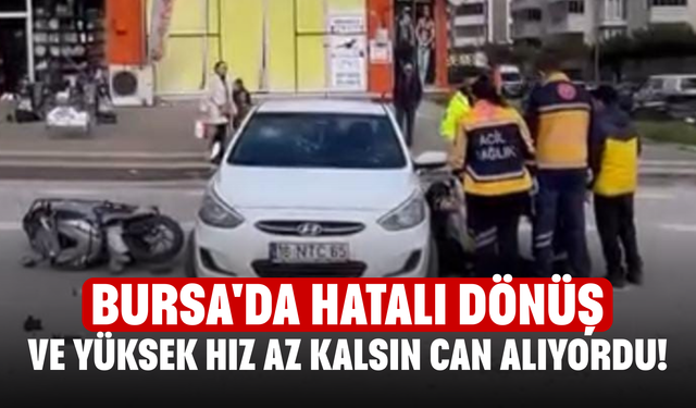 Bursa'da hatalı dönüş ve yüksek hız az kalsın can alıyordu!