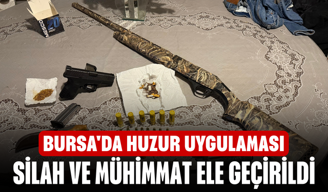 Bursa'da Kapsamlı Huzur Uygulaması! Ruhsatsız Silah ve Narkotik Madde Ele Geçirildi