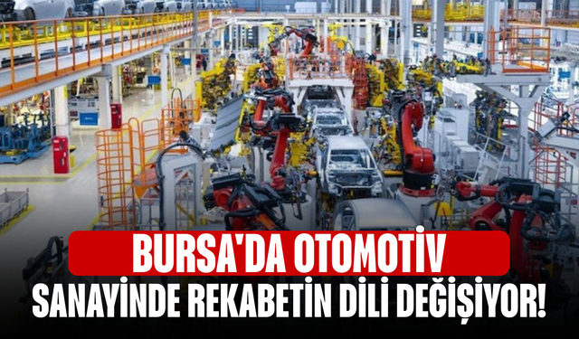 Bursa'da otomotiv sanayinde rekabetin dili değişiyor!