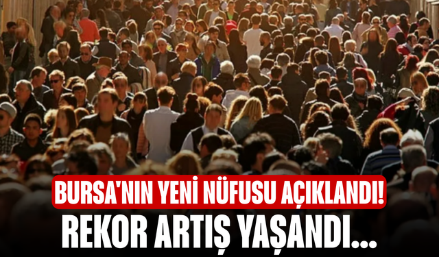 Bursa'nın yeni nüfusu açıklandı! Rekor artış yaşandı