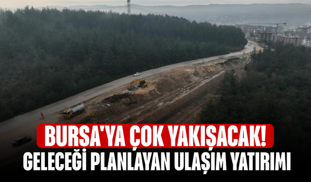 Bursa'ya çok yakışacak! Geleceği planlayan ulaşım yatırımı