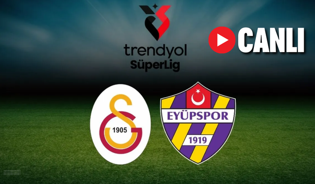 CANLI | Galatasaray - Eyüpspor Maçı Başladı! Galatasaray - Eyüpspor maç kadrosu, skoru ve istatistikleri