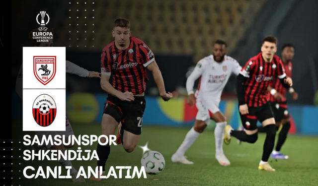 CANLI | Samsunspor - Shkendija Maçı Başladı! Samsunspor - Shkendija maç kadrosu, skoru ve istatistikleri