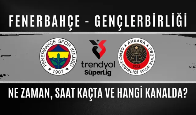 Fenerbahçe – Gençlerbirliği Maçı Ne Zaman, Saat Kaçta ve Hangi Kanalda?
