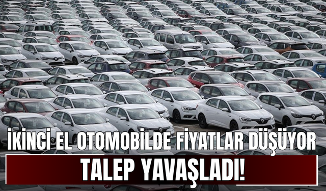 İkinci El Otomobilde Fiyatlar Düşüyor, Talep Yavaşladı!