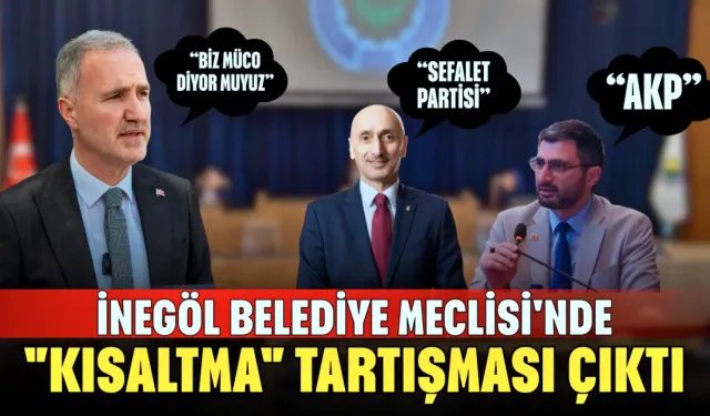 İnegöl Belediye Meclisi'nde "kısaltma" tartışması çıktı