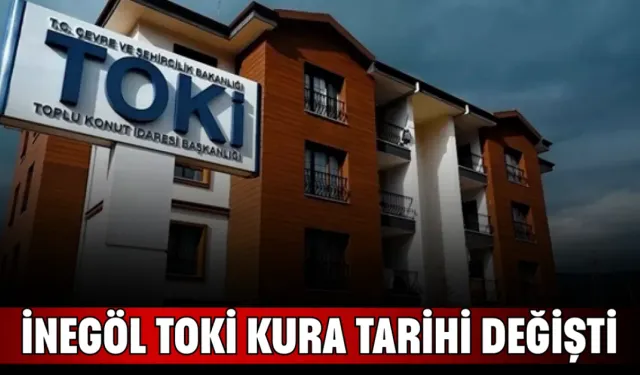İnegöl TOKİ kura tarihi değişti