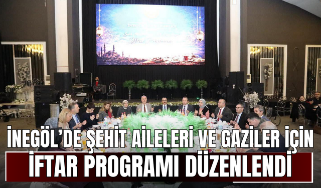 İnegöl’de Şehit Aileleri ve Gaziler İçin İftar Programı Düzenlendi