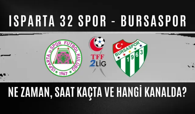 Isparta 32 Spor - Bursaspor Maçı Ne Zaman, Saat Kaçta ve Hangi Kanalda?