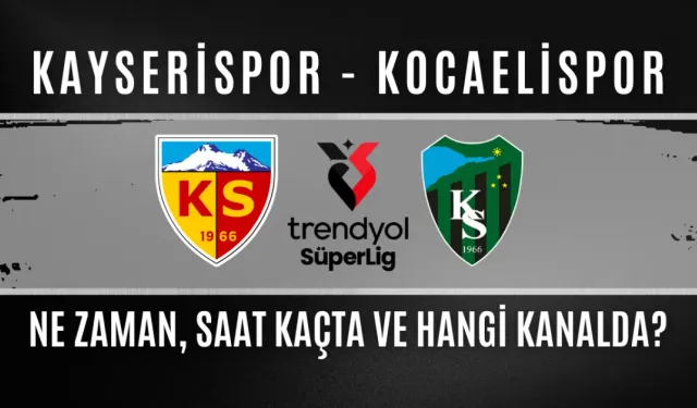 Kayserispor – Kocaelispor Maçı Ne Zaman, Saat Kaçta ve Hangi Kanalda?