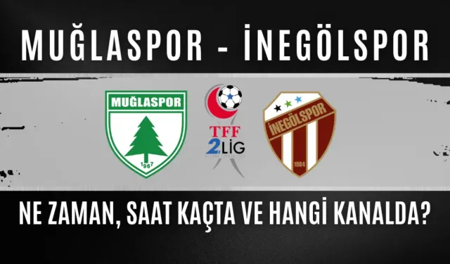 Muğlaspor – İnegölspor Maçı Ne Zaman, Saat Kaçta ve Hangi Kanalda?