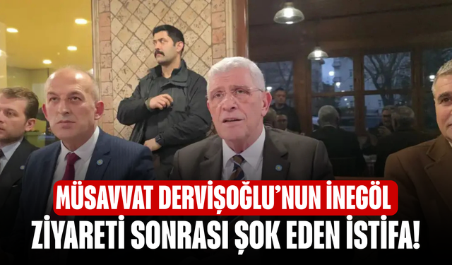 Müsavvat Dervişoğlu’nun İnegöl Ziyareti sonrası şok eden istifa!