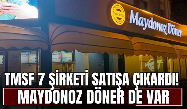 TMSF 7 şirketi satışa çıkardı! Maydonoz Döner de var