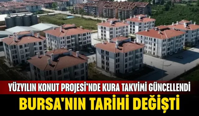 Yüzyılın Konut Projesi’nde kura takvimi güncellendi! Bursa'nın tarihi değişti...