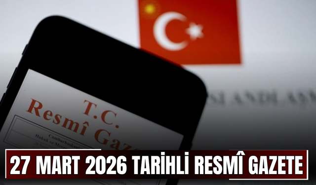 27 Mart 2026 Tarihli ve 33206 Sayılı Resmî Gazete