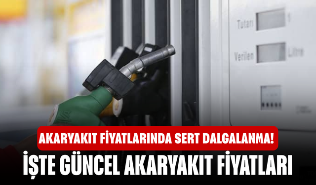 Akaryakıt fiyatlarında sert dalgalanma! İşte güncel akaryakıt fiyatları