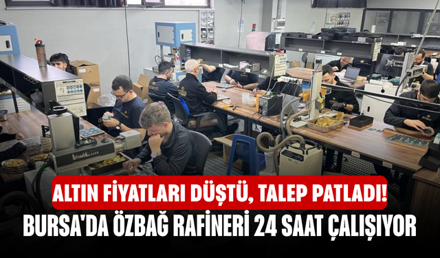 Altın Fiyatları Düştü, Talep Patladı! Bursa'da Özbağ Rafineri 24 Saat Çalışıyor