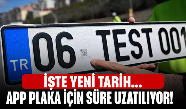 APP plaka için süre uzatılıyor! İşte yeni tarih