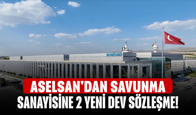 ASELSAN'dan Savunma Sanayisine 2 Yeni Dev Sözleşme!