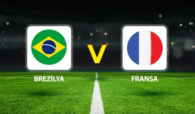 Brezilya–Fransa Maçı Ne Zaman, Saat Kaçta, Hangi Kanalda?