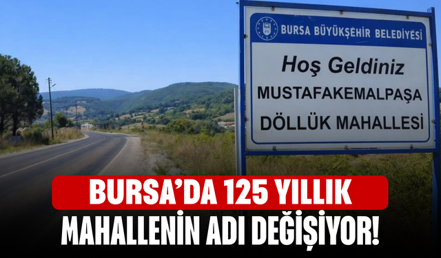 Bursa’da 125 yıllık mahallenin adı değişiyor!