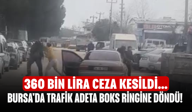 Bursa'da trafik adeta boks ringine döndü! 360 bin lira ceza kesildi...