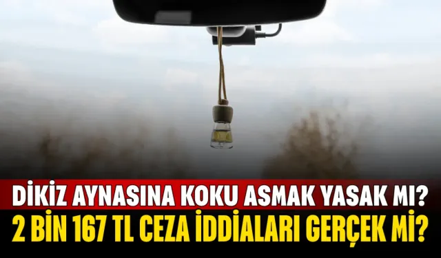 Dikiz Aynasına Koku Asmak Yasak mı? 2 Bin 167 TL Ceza İddiaları Gerçek mi?