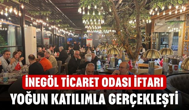 İnegöl Ticaret Odası iftarı yoğun katılımla gerçekleşti
